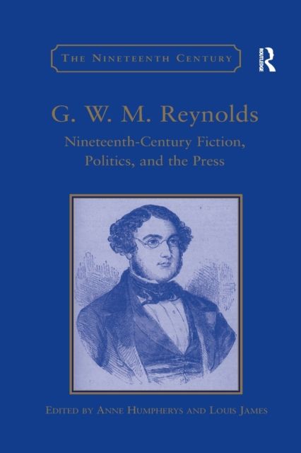 G.W.M. Reynolds : Nineteenth-Century Fiction, Politics, and the Press
