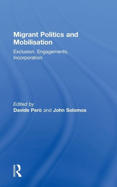 Migrant Politics and Mobilisation : Exclusion, Engagements, Incorporation