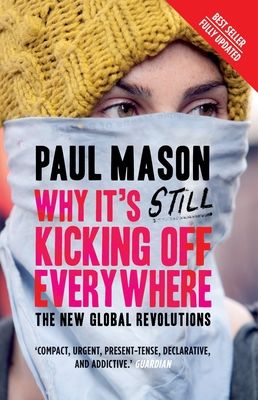 Why It's Still Kicking Off Everywhere : The New Global Revolutions