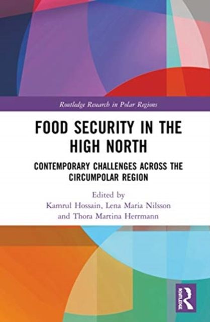 Food Security in the High North : Contemporary Challenges Across the Circumpolar Region