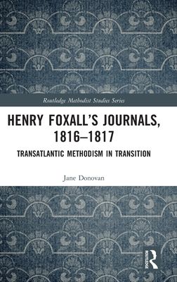 Henry Foxall’s Journals, 1816-1817 : Transatlantic Methodism in Transition