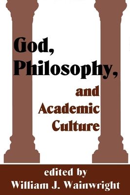 God, Philosophy and Academic Culture : A Discussion between Scholars in the AAR and APA