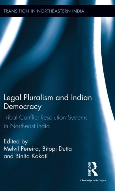 Legal Pluralism and Indian Democracy : Tribal Conflict Resolution Systems in Northeast India