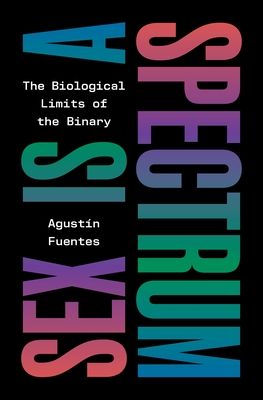 Sex Is a Spectrum : The Biological Limits of the Binary