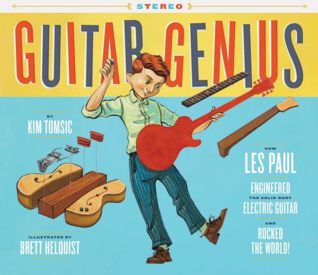 Guitar Genius : How Les Paul Engineered the Solid-Body Electric Guitar and Rocked the World