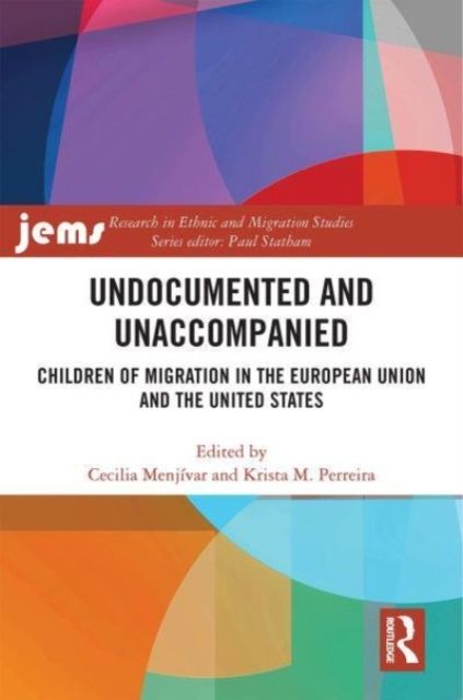 Undocumented and Unaccompanied : Children of Migration in the European Union and the United States
