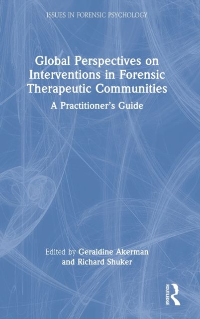 Global Perspectives on Interventions in Forensic Therapeutic Communities : A Practitioner’s Guide