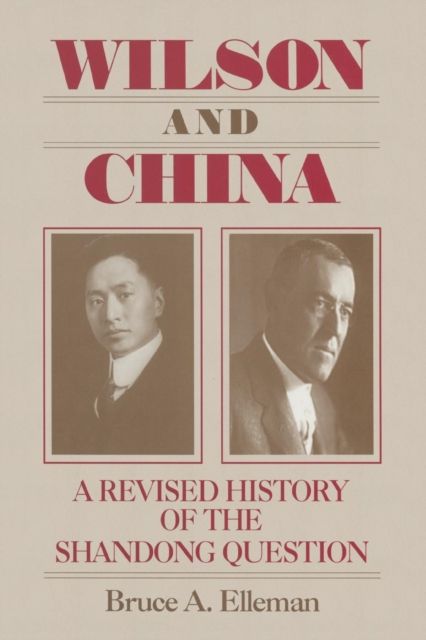 Wilson and China: A Revised History of the Shandong Question : A Revised History of the Shandong Question