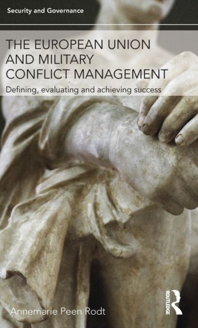 The European Union and Military Conflict Management : Defining, evaluating and achieving success