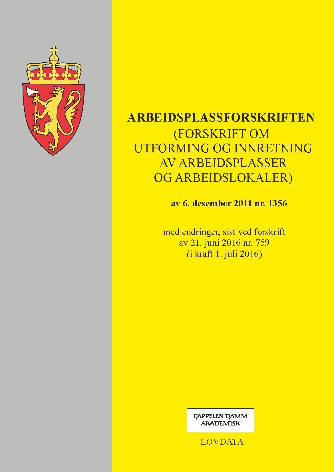 Arbeidsplassforskriften : (forskrift om utforming og innretning av arbeidsplasser og arbeidslokaler) av 6. desember 2011 nr. 1356 : med endringer, sist ved forskrift av 21. juni 2016 nr. 759 (i kraft 1. juli 2016)