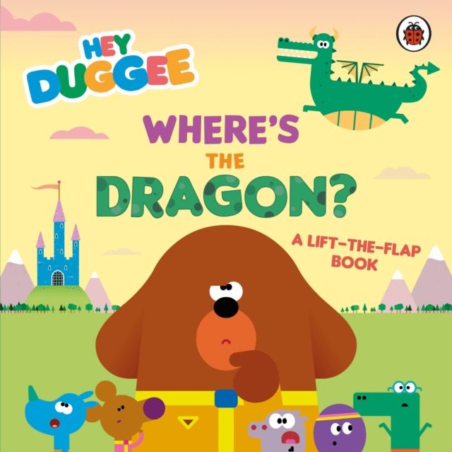 Hey Duggee: Where's the Dragon? : A Lift-the-Flap Book
