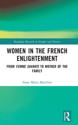 Women in the French Enlightenment : From Femme Savante to Mother of the Family