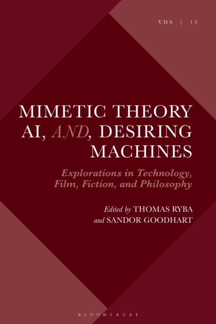 Mimetic Theory, AI, and Desiring Machines : Explorations in Technology, Film, Fiction, and Philosophy