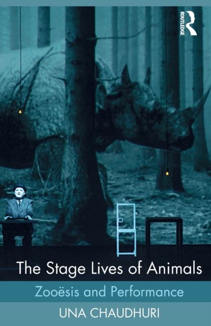 The Stage Lives of Animals : Zooesis and Performance