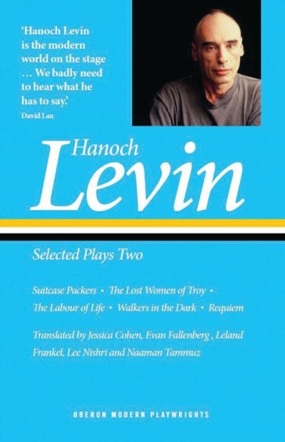 Hanoch Levin: Selected Plays Two : Suitcase Packers; The Lost Women of Troy; The Labour of Life; Walkers in the Dark; Requiem