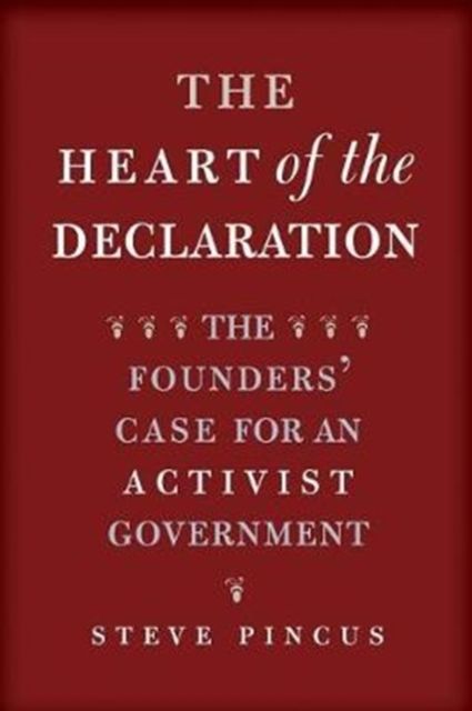 The Heart of the Declaration : The Founders' Case for an Activist Government