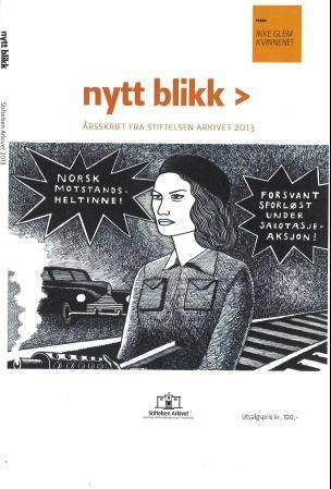 Nytt blikk : årsskrift fra Stiftelsen Arkivet 2013 : tema : glem ikke kvinnene!