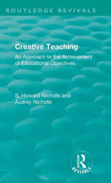 Creative Teaching : An Approach to the Achievement of Educational Objectives
