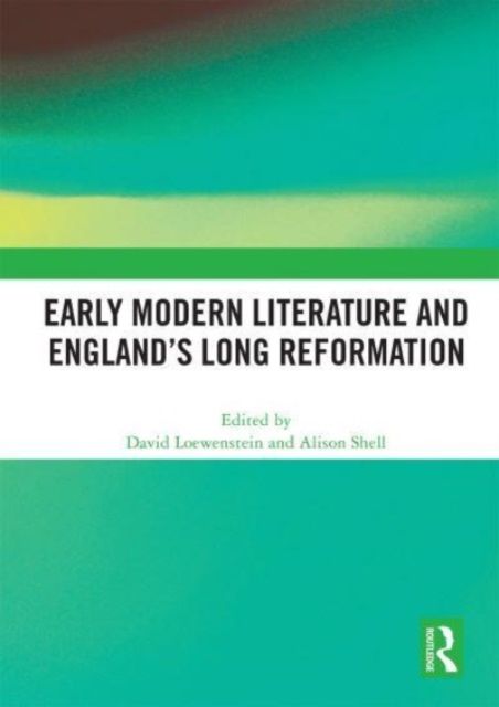 Early Modern Literature and England’s Long Reformation