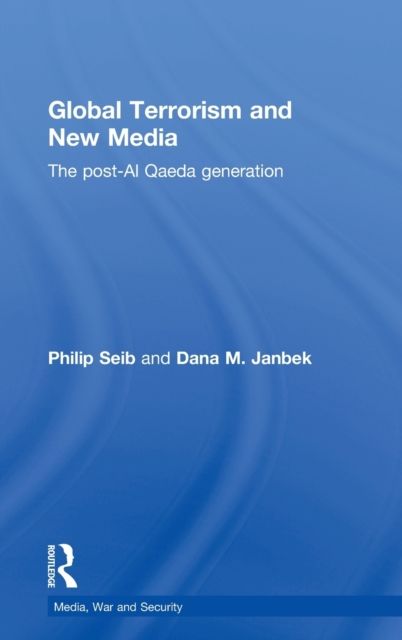 Global Terrorism and New Media : The Post-Al Qaeda Generation