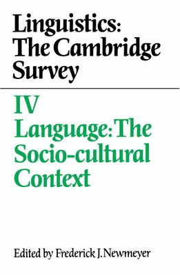 Linguistics: The Cambridge Survey: Volume 4, Language: The Socio-Cultural Context