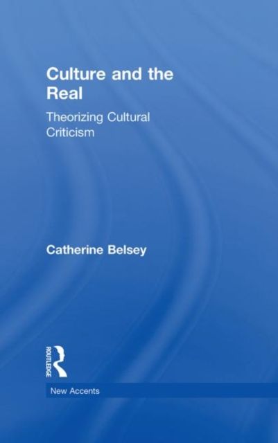 Culture and the Real : Theorizing Cultural Criticism