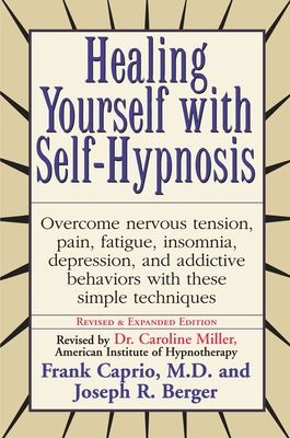 Healing Yourself with Self-Hypnosis : Overcome Nervous Tension Pain Fatigue Insomnia Depression Addictive Behaviors w/