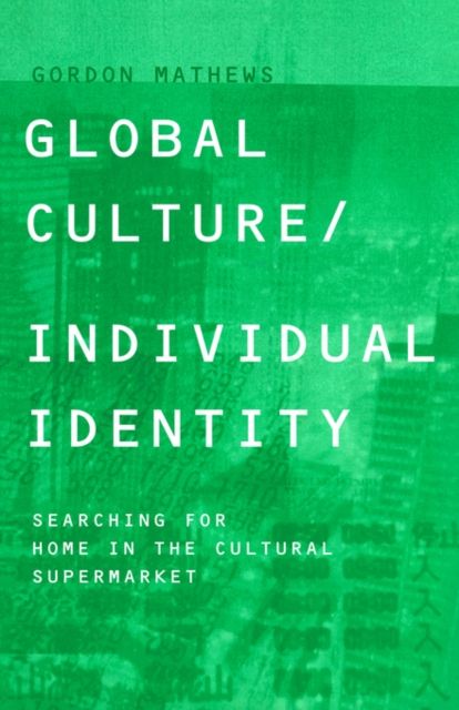 Global Culture/Individual Identity : Searching for Home in the Cultural Supermarket