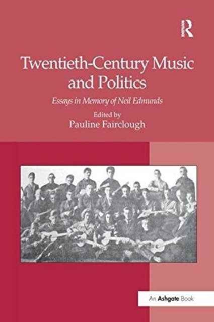 Twentieth-Century Music and Politics : Essays in Memory of Neil Edmunds