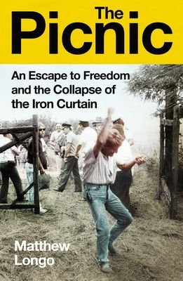 The Picnic : An Escape to Freedom and the Collapse of the Iron Curtain