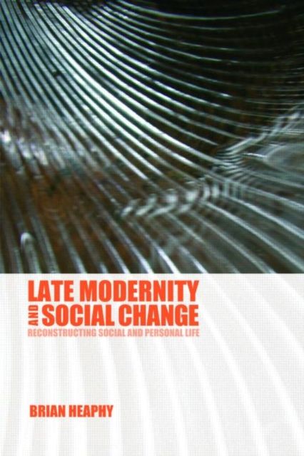 Late Modernity and Social Change : Reconstructing Social and Personal Life