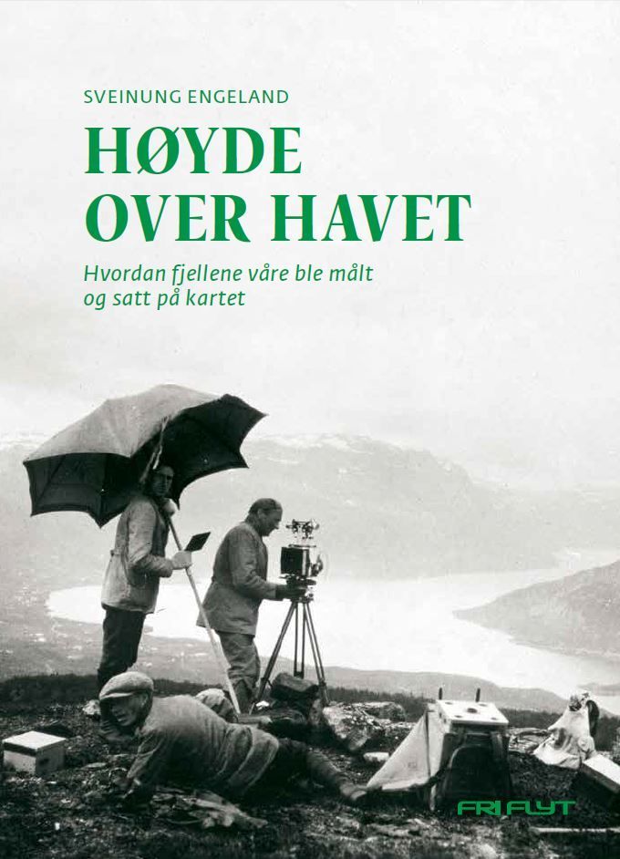 Høyde over havet : hvordan fjellene våre ble målt og satt på kartet