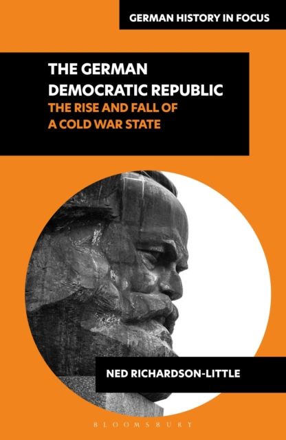 The German Democratic Republic : The Rise and Fall of a Cold War State