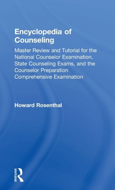 Encyclopedia of Counseling : Master Review and Tutorial for the National Counselor Examination, State Counseling Exams, and the Counselor Preparation Comprehensive Examination