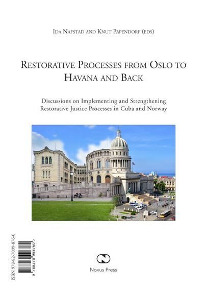 Restorative processes from Oslo to Havana and back : discussions on implementing and strengthening restorative justice processes in Cuba and Norway