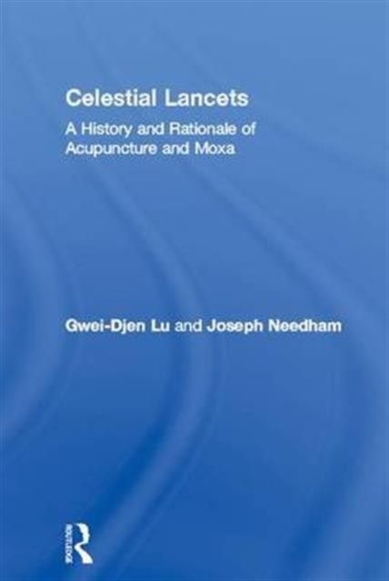 Celestial Lancets : A History and Rationale of Acupuncture and Moxa
