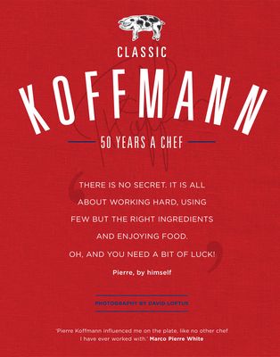 Classic Koffmann : A Chef’s Cookbook