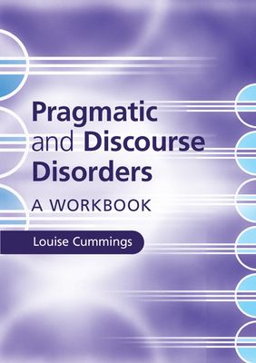 Pragmatic and Discourse Disorders : A Workbook