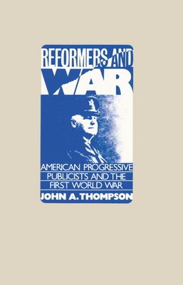 Reformers and War : American Progressive Publicists and the First World War