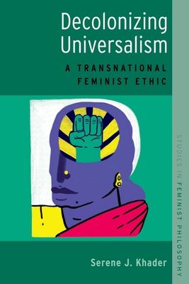Decolonizing Universalism : A Transnational Feminist Ethic
