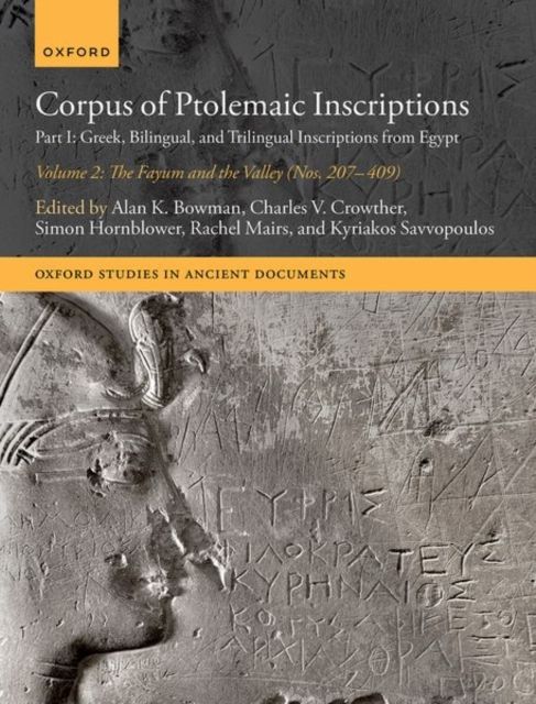 Corpus of Ptolemaic Inscriptions : Part I: Greek, Bilingual, and Trilingual Inscriptions from Egypt - Volume 2, The Fayum and the Valley (Nos. 207-409)