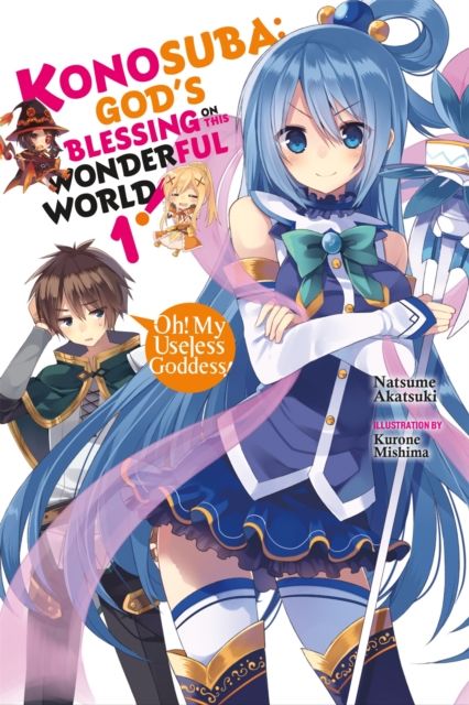Konosuba: God's Blessing on This Wonderful World!, Vol. 1 (Novel) : Oh! My Useless Goddess!