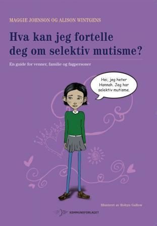 Hva kan jeg fortelle deg om selektiv mutisme? : en guide for venner, familie og fagpersoner