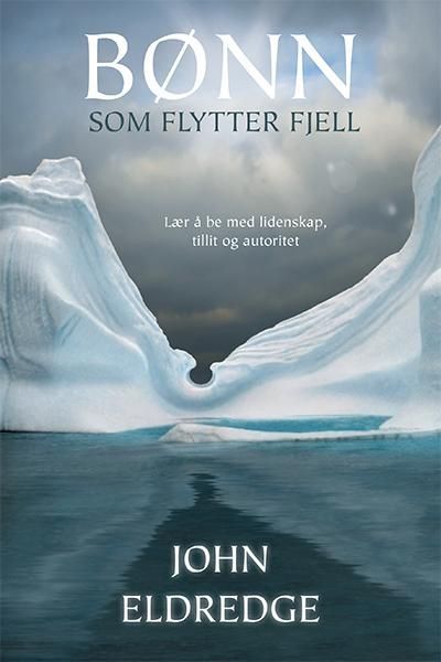 Bønn som flytter fjell : lær å be med lidenskap, tillit og autoritet