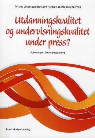 Utdanningskvalitet og undervisningskvalitet under press? : spenninger i høgere utdanning