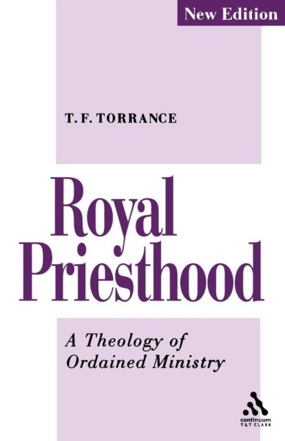 Royal Priesthood : A Theology of Ordained Ministry