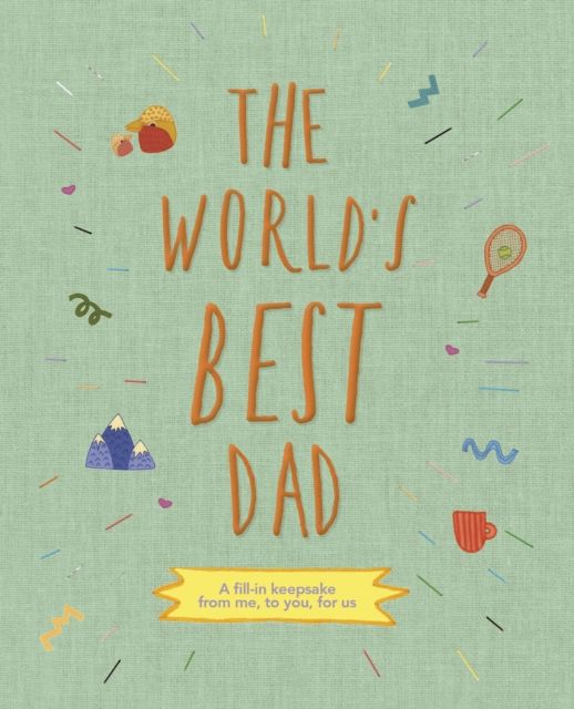 The World's Best Dad : A fill-in keepsake from me, to you, for us