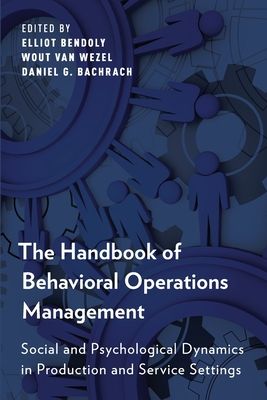 The Handbook of Behavioral Operations Management : Social and Psychological Dynamics in Production and Service Settings