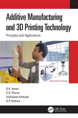 Additive Manufacturing and 3D Printing Technology : Principles and Applications