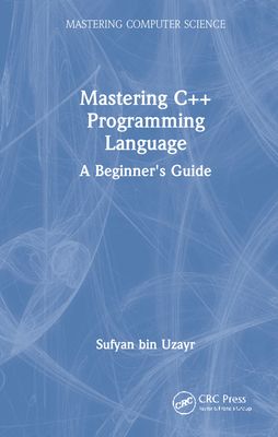 Mastering C++ Programming Language : A Beginner's Guide